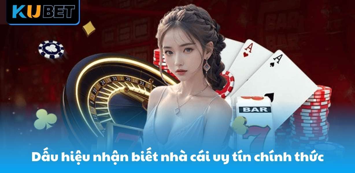 Dấu hiệu nhận biết nhà cái uy tín chính thức