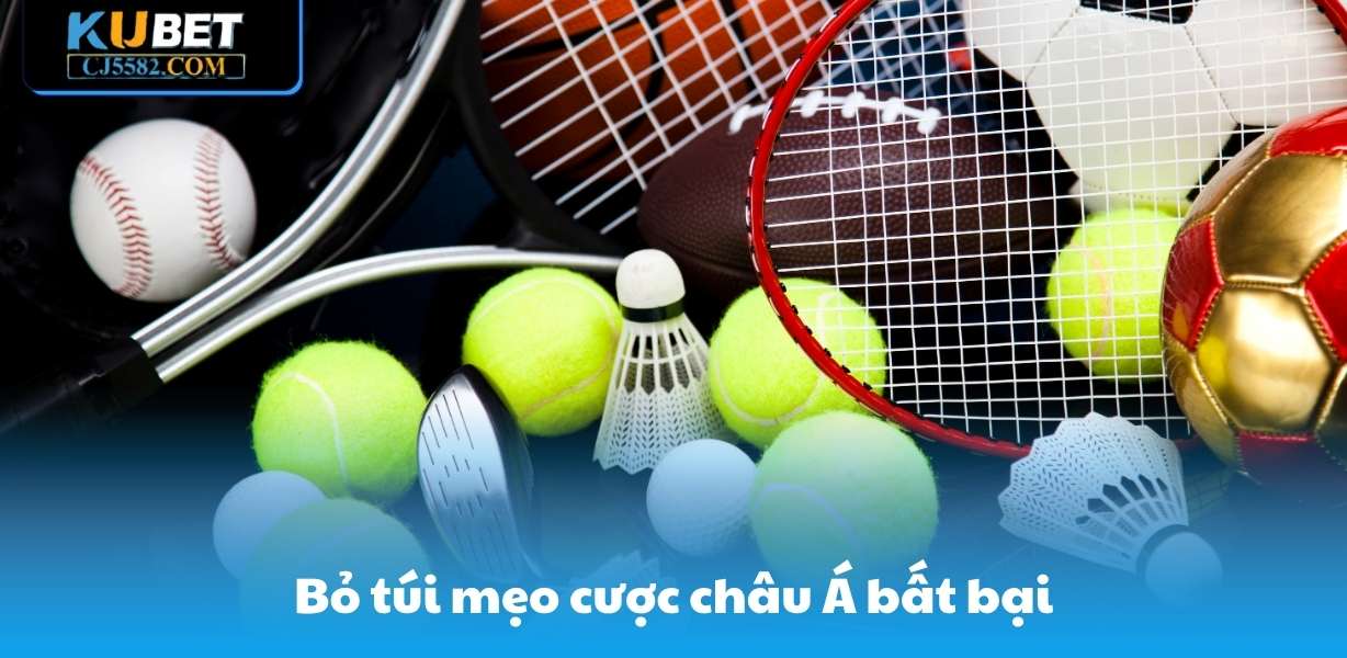 Bỏ túi mẹo cược châu Á bất bại