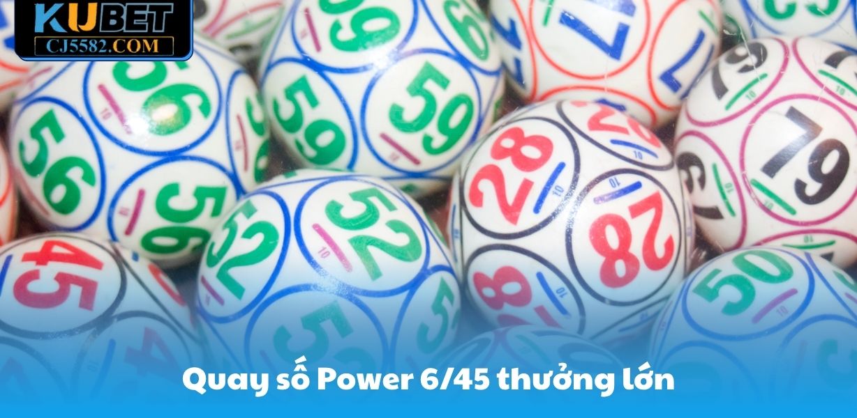 Quay số Power 6/45 phần thưởng lớn