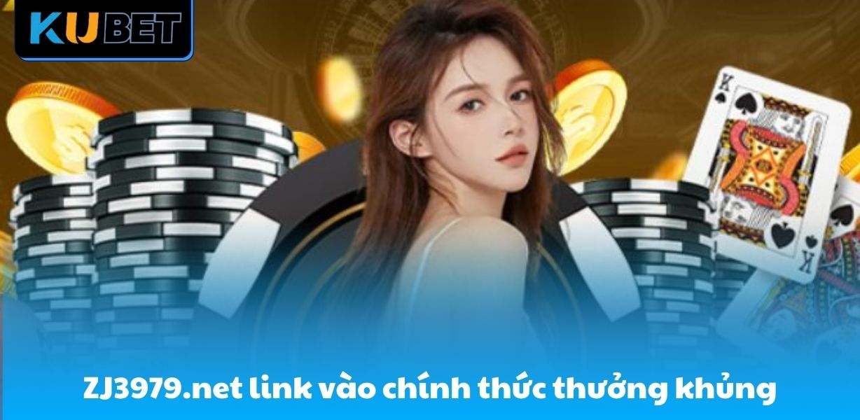 ZJ3979.net link vào chính thức có tỷ lệ trả thưởng khủng