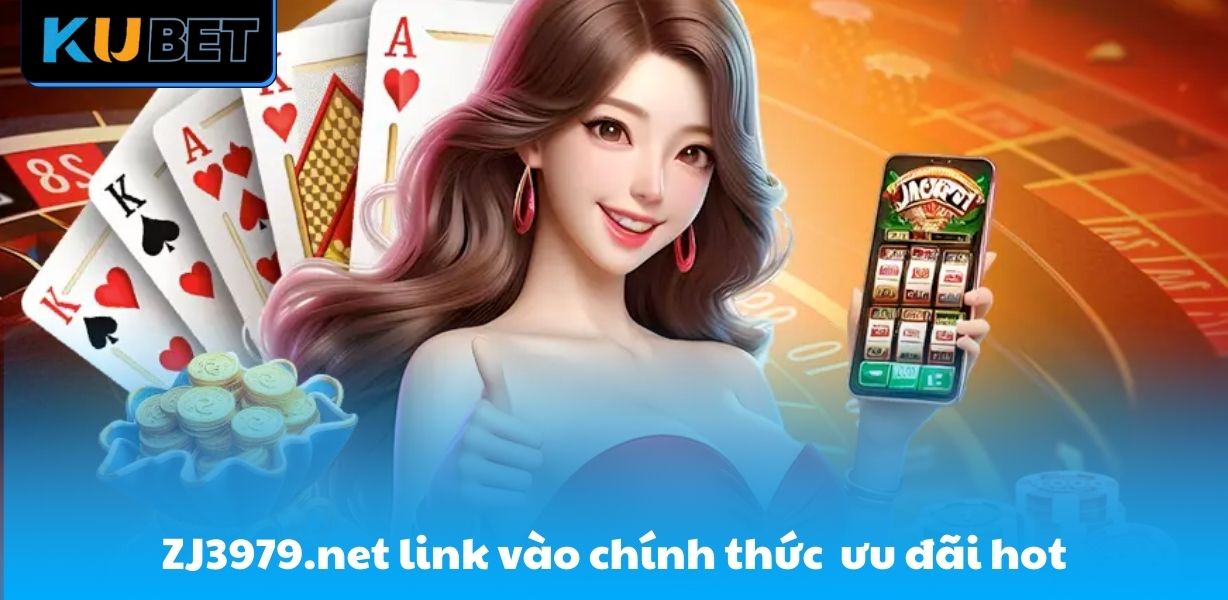 ZJ3979.net link vào chính thức đem đến sự kiện ưu đãi hot